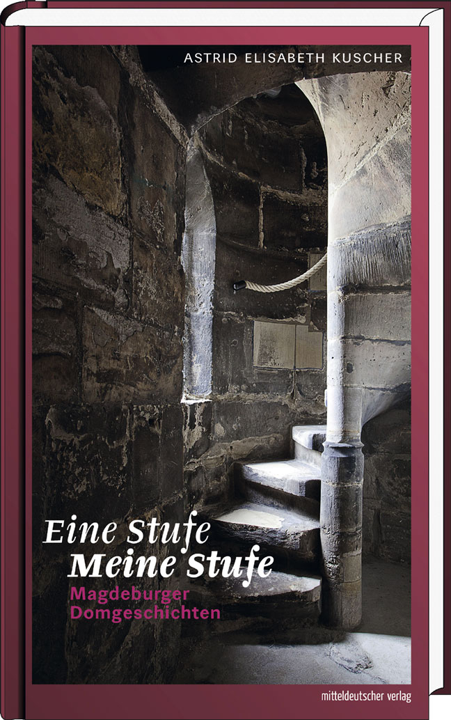 Eine Stufe – Meine Stufe. Magdeburger Domgeschichten